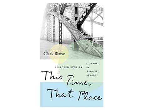 Livro This Time, That Place de Clark Blaise (Inglês)