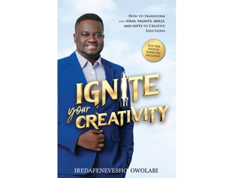 Livro Ignite Your Creativity How to Transform your Ideas, Talents, Skills and Gifts to Creative Solutions de Iredafenevesho Owolabi (Inglês)