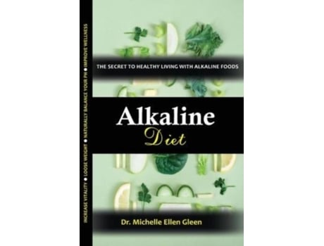 Livro Alkaline Diet The Secret To Healthy Living With Alkaline Foods De Dr Michelle Ellen Gleen (inglês)