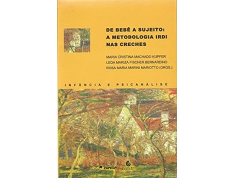 Livro Do Beb ao Sujeito A Metodologia Irdi nas Creches de Leda Mar Kupfer Maria Cristina MachadoBernadino (Português)
