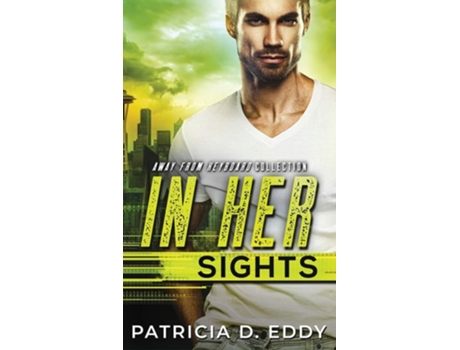 Livro In Her Sights An Away From Keyboard Romantic Suspense Standalone De Patricia D Eddy (inglês - Capa Dura)