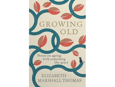Livro Growing Old de Elizabeth Marshall Thomas (Inglês - Capa Dura)