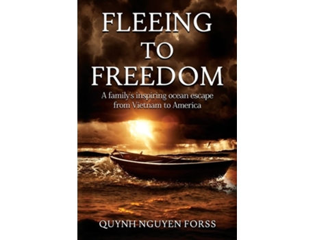 Livro Fleeing To Freedom A Familys Inspiring Ocean Escape From Vietnam To America De Quynh Nguyen Forss (inglês)