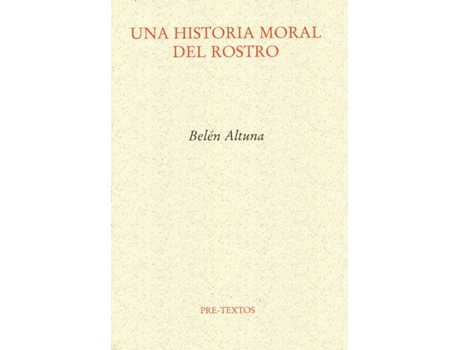 Livro Una Historia Moral Del Rostro de Belén Altuna Lizaso (Espanhol)