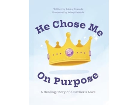 Livro He Chose Me On Purpose de Ashley Edwards e Kelsey Estrada (Inglês - Capa Dura)