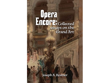 Livro Opera Encore Collected Essays on the Grand Art de Joseph A Kestner (Inglês)