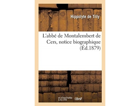 Livro l'abbe de montalembert de cers, notice biographique de hippolyte de tilly (francês)