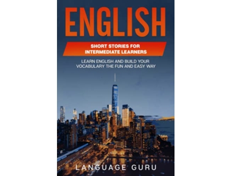Livro English Short Stories for Intermediate Learners Learn English and Build Your Vocabulary the Fun and Easy Way de Language Guru (Inglês)
