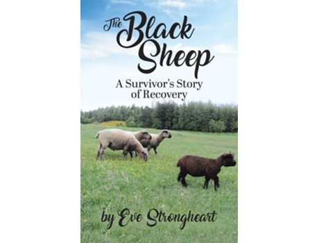 Livro The Black Sheep A Survivors Story Of Recovery De Eve Strongheart (inglês)