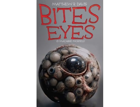 Livro Bites Eyes 13 Macabre Morsels De Matthew R Davis (inglês)