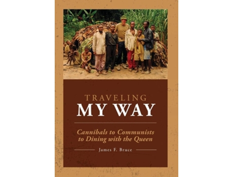 Livro Traveling My Way Cannibals To Communists To Dining With The Queen De James F Bruce (inglês - Capa Dura)