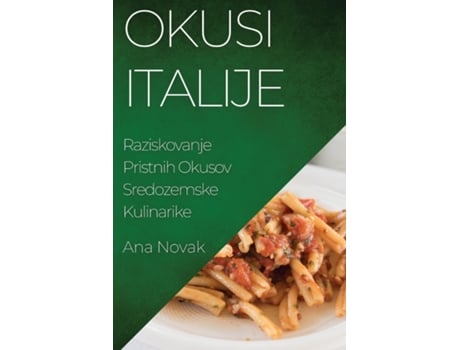Livro Okusi Italije Raziskovanje Pristnih Okusov Sredozemske Kulinarike de Ana Novak (Inglês)