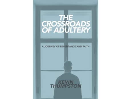 Livro The Crossroads of Adultery A Journey of Repentance and Faith de Kevin Thumpston (Inglês)