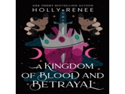 Livro A Kingdom of Blood and Betrayal The Second Book in the Dark Enemies to Lovers Fantasy Romance Series de Holly Renee (Inglês)