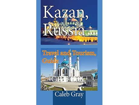 Livro Kazan Russia Travel and Tourism Guide de Caleb Gray (Inglês)