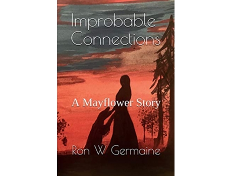 Livro Improbable Connections A Mayflower Story de Ron W Germaine (Inglês)