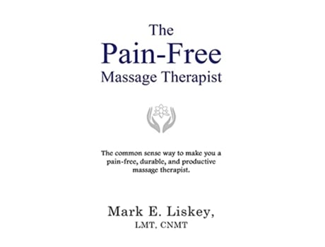 Livro The PainFree Massage Therapist The common sense way to make you a painfree durable and productive massage therapist de Mark E Liskey (Inglês)