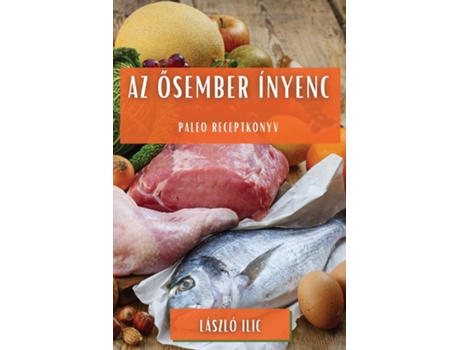 Livro Az osember ínyenc Paleo receptkönyv de László Ilic (Inglês)