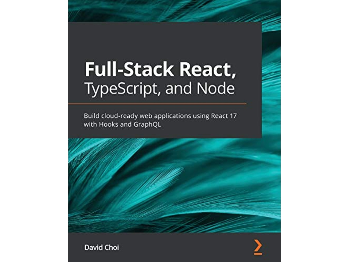 Livro FullStack React TypeScript and Node Build cloudready web applications using React 17 with Hooks and GraphQL de David Choi (Inglês)