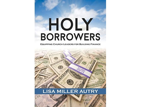 Livro Holy Borrowers Equipping Church Leaders for Building Finance de Lisa Miller Autry (Inglês)