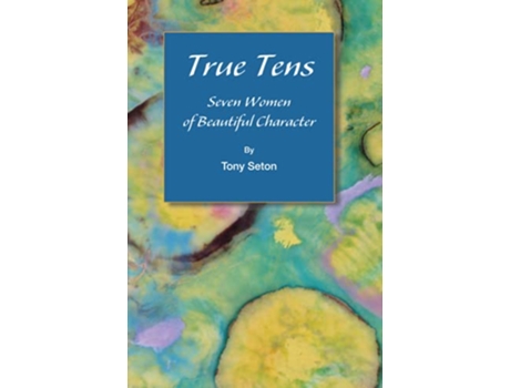Livro True Tens Seven Women of Beautiful Character de Tony Seton (Inglês)
