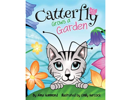 Livro Catterfly Grows a Garden Catterfly® Series de Alma Hammond (Inglês)