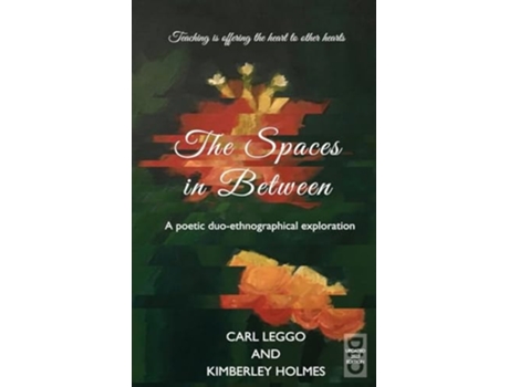 Livro The Spaces in Between A Poetic duo-ethnographical Exploration de Carl Leggo e Kimberley Holmes (Inglês - Capa Dura)