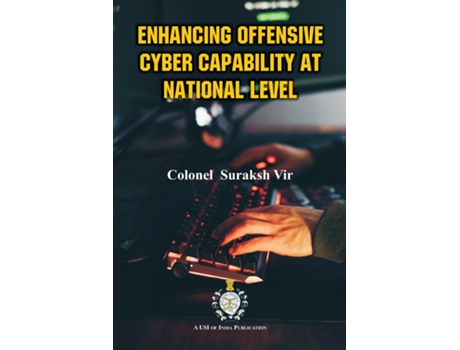 Livro Enhancing Offensive Cyber Capability At National Level de Colonel Suraksh Vir (Inglês)