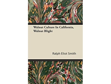 Livro Walnut Culture In California Walnut Blight de Ralph Eliot Smith (Inglês)
