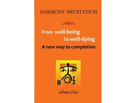 Livro Harmony Meditation From WellBeing to WellDying A new way to completion de Johwa Choi (Inglês)