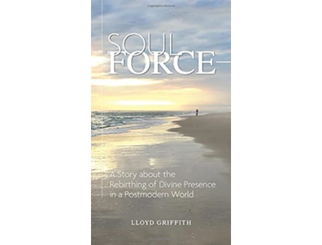 Livro Soul Force A Story about the Rebirthing of Divine Presence in a Postmodern World de Lloyd Griffith (Inglês)