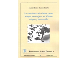 Livro La Enseñanza De Chino Como Lengua Extranjera En China Origen Y Desarrollo de Isabel Maria Balsas Ureña (Espanhol)