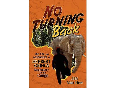 Livro No Turning Back The Life and Adventures of Herbert Grings Missionary to the Congo de Jan Van Hee (Inglês)