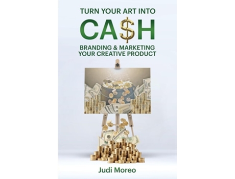 Livro Turn Your Art Into Cash Branding amp Marketing Your Creative Product de Judi Moreo (Inglês)