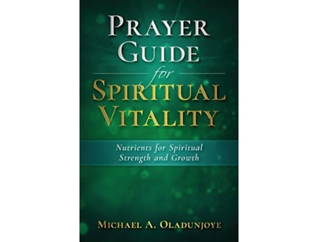Livro Prayer Guide For Spiritual Vitality Nutrients For Spiritual Strength And Growth De Micheal A Oladunjoye (inglês)