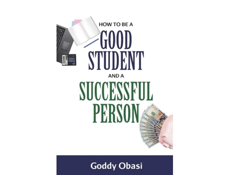 Livro How To Be A Good Student And A Successful Person De Goddy Obasi (inglês)