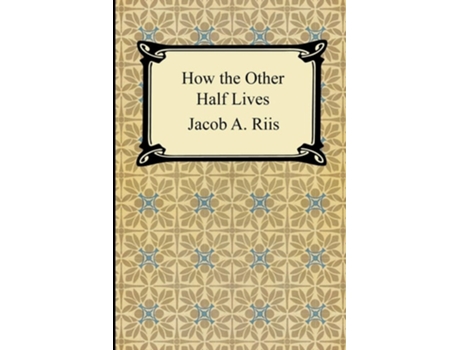 Livro How the Other Half Lives: Studies Among the Tenements of New York de Jacob Riis (Inglês)