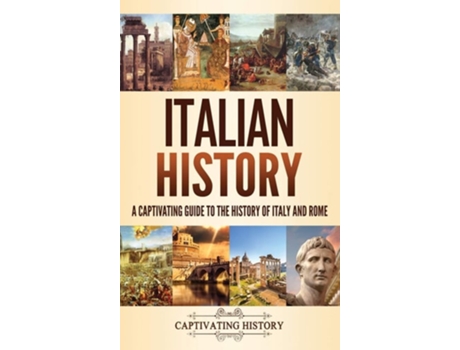 Livro Italian History A Captivating Guide To The History Of Italy And Rome De Captivating History (inglês - Capa Dura)
