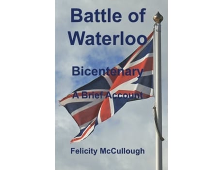 Livro Battle of Waterloo Bicentenary A Brief Account Glimpses of the Past de Felicity McCullough (Inglês)