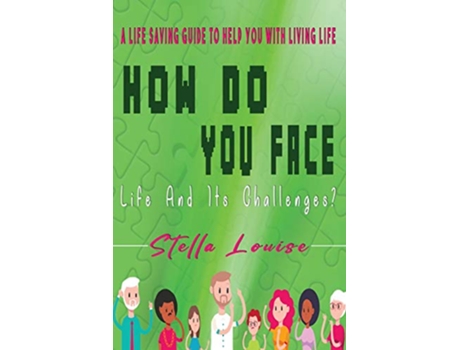 Livro How Do You Face Life And Its Challenges A LifeSaving Guide To Help You With Living Life de Stella Louise (Inglês)