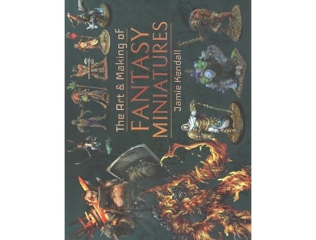 Livro the art and making of fantasy miniatures de jamie kendall (inglês)