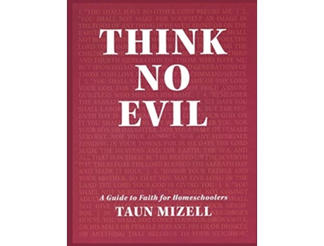 Livro Think No Evil A Guide To Faith For Homeschoolers De Taun Mizell (inglês)