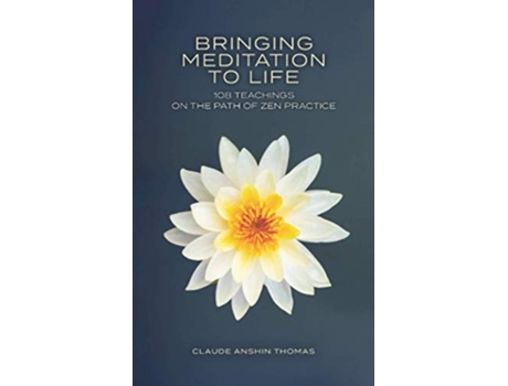 Livro Bringing Meditation to Life 108 Teachings on the Path of Zen Practice de Claude Anshin Thomas (Inglês)