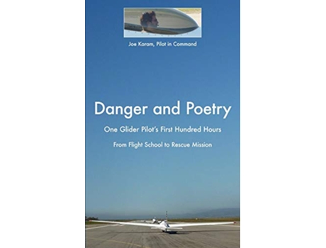 Livro Danger and Poetry One Glider Pilots First Hundred Hours from Flight School to Rescue Mission de Joe Karam (Inglês)