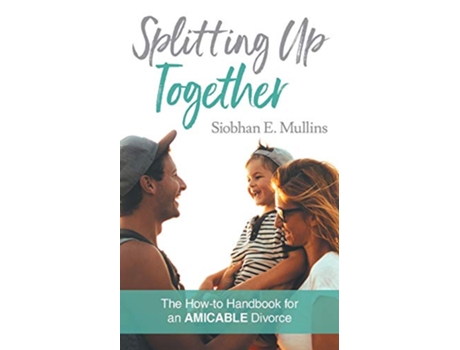 Livro Splitting Up Together The HowTo Handbook for an AMICABLE Divorce de Siobhan E Mullins (Inglês)