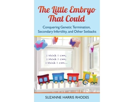 Livro The Little Embryo That Could: Conquering Genetic Termination, Secondary Infertility, and Other Setbacks Suzanne Harris Rhodes (Inglês)