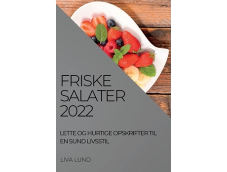 Livro Friske Salater 2022 Lette Og Hurtige Opskrifter Til En Sund Livsstil De Liva Lund (dinamarquês)