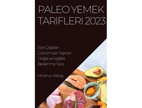 Livro Paleo Yemek Tarifleri 2023 Eski Çagdan Günümüze Tasinan Dogal Ve Saglikli Beslenme Tarzi De Hiranur Aktas (turco)
