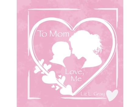 Livro To Mom, Love, Me de Liz L Gray (Inglês)