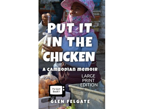 Livro Put it in the Chicken - LARGE PRINT A Cambodian memoir de Glen Felgate (Inglês)